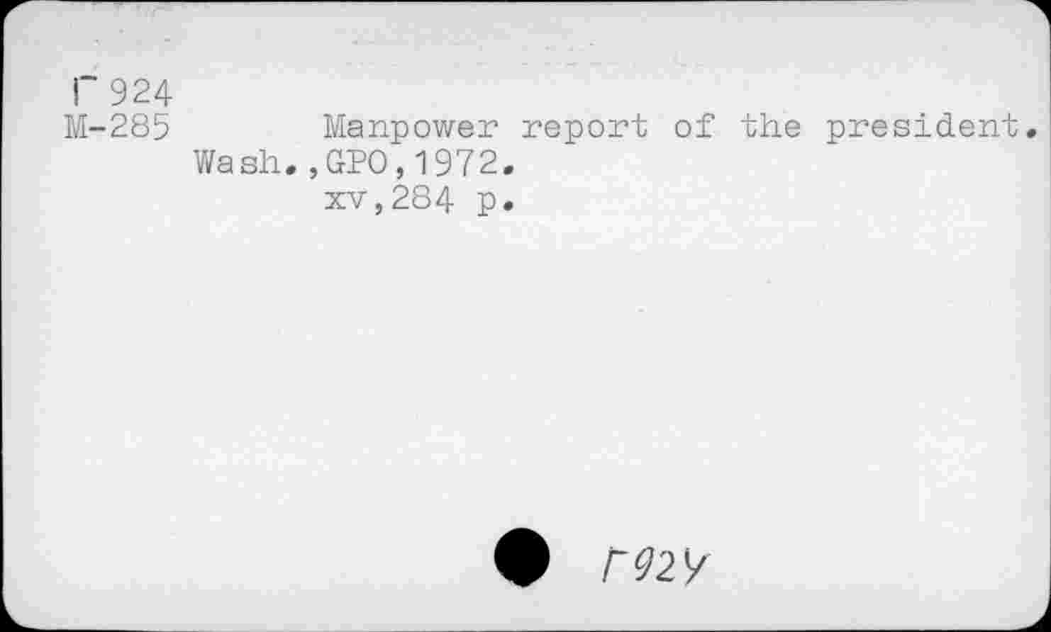 ﻿Г 924
М-285	Manpower report of the president.
Wash.,GPO,1972.
xv,284 p.
